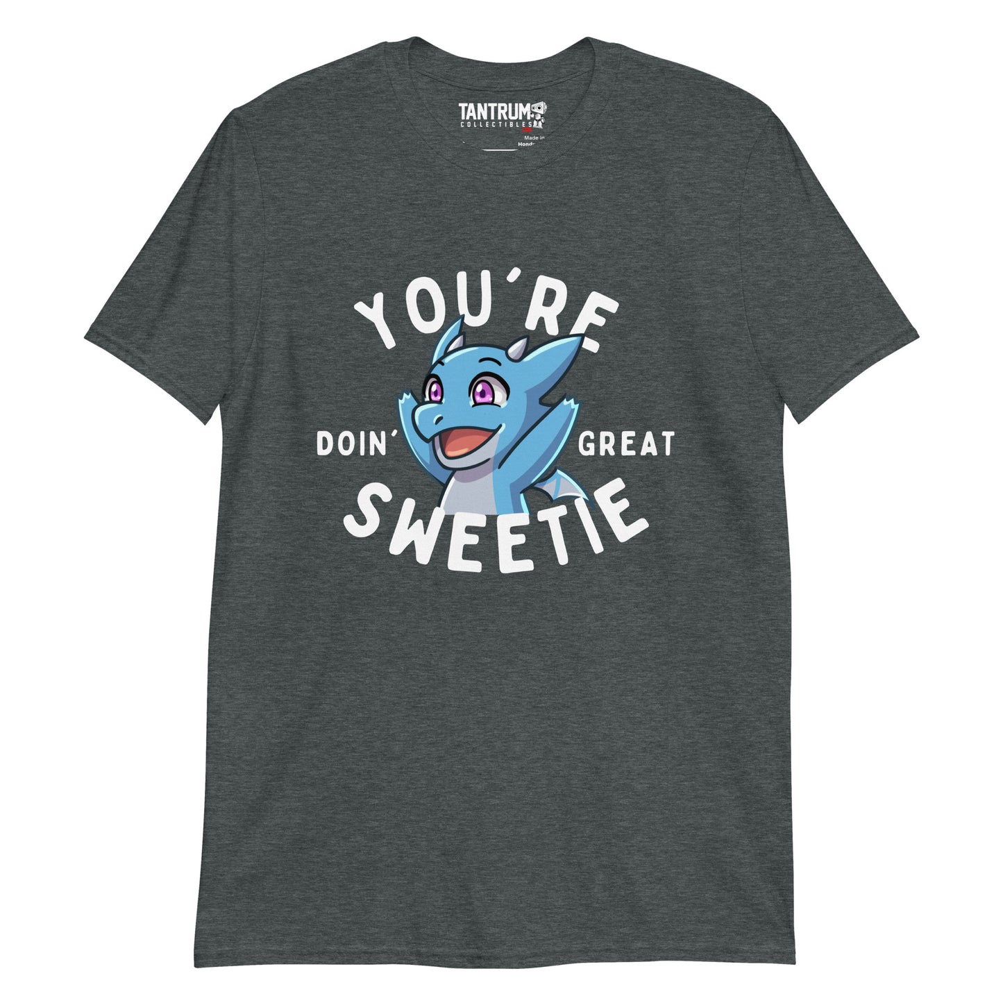 The Dragon Feeney - Unisex T-Shirt - "You're Doin' Great Sweetie"