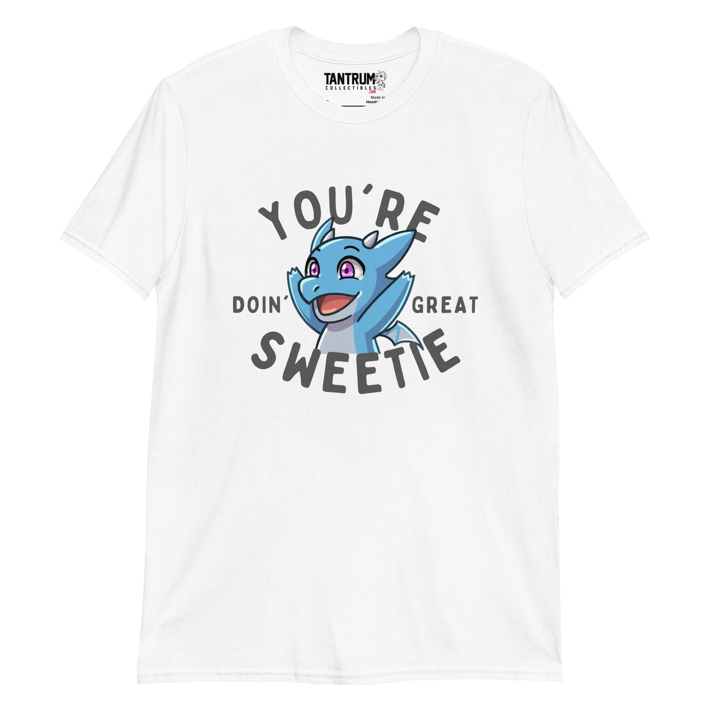 The Dragon Feeney - Unisex T-Shirt - "You're Doin' Great Sweetie"